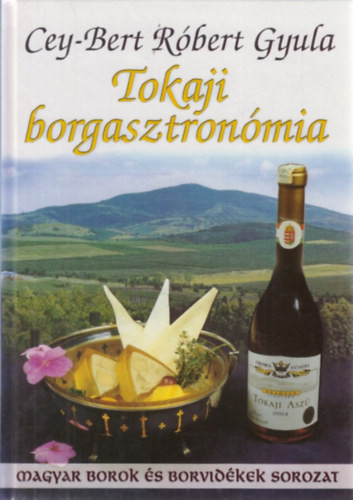 Tokaji borgasztronómia - Cey-Bert Róbert Gyula