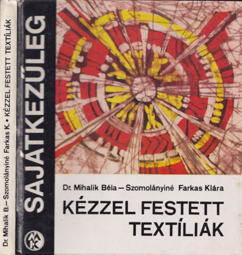 Kézzel festett textíliák (Sajátkezűleg) - Mihalik Béla Dr.; Szomolányiné Farkas Klára