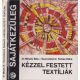 Kézzel festett textíliák (Sajátkezűleg) - Mihalik Béla Dr.; Szomolányiné Farkas Klára