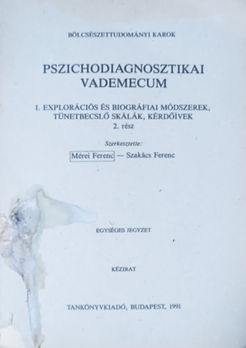 Pszichodiagnosztikai vademecum I. Explorációs és biográfiai módszerek, tünetbecslő skálák, kérdőívek 2. rész - Mérei Ferenc; Szakács Ferenc