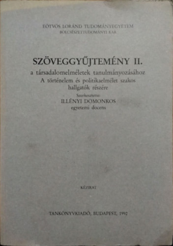 Szöveggyűjtemény II. a társadalomelméletek tanulmányozásához - A történelem és politikaelmélet szakos hallgatók részére - Illényi Domonkos