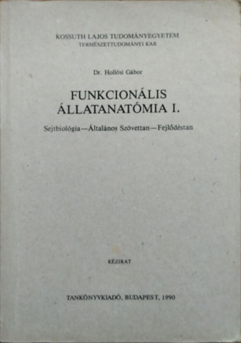 Funkcionális állatanatómia I. - Sejtbiológia - Általános szövettan - Fejlődéstan - Dr. Hollósi Gábor