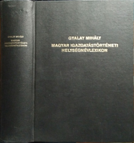 Magyar igazgatástörténeti helységnévlexikon - Gyalay Mihály