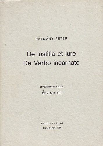 De iustita et iure (Az igazságosságról és a jogról), De Verbo incarnato (A megtestesült igéről) - Pázmány Péter