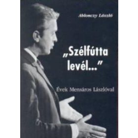   "Szélfútta levél..." - Évek Mensáros Lászlóval - Ablonczy László