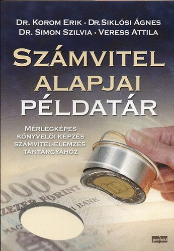 Számvitel alapjai példatár - Dr. Korom Erik; Dr. Simon Szilvia; Veress Attila; Siklósi Ágnes