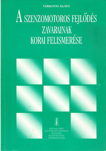 A szenzomotoros fejlődés zavarainak korai felismerése - Várkonyi Ágnes