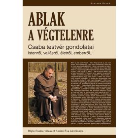 Ablak a végtelenre - Böjte Csaba; Karikó Éva