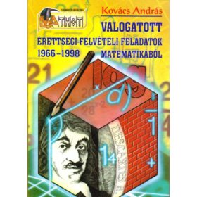   Válogatott érettségi-felvételi feladatok matematikából 1966-1998 - Dr. Kovács András