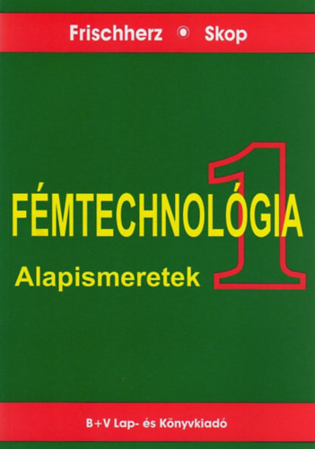 Fémtechnológia 1. - Alapismeretek - Frischherz; Skop