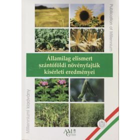   Államilag elismert szántóföldi növényfajták kísérleti eredményei - Dr. Czirák László, Dr. Rátkai József
