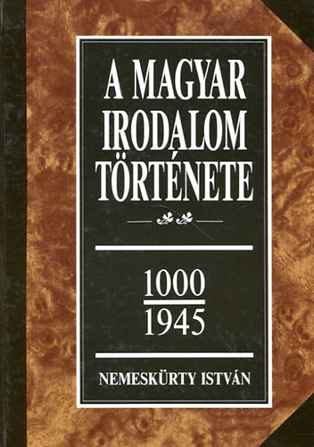 A magyar irodalom története 1000-1945 II. - Nemeskürty István