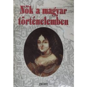 Nők a magyar történelemben - R. Várkonyi Ágnes (szerk.)
