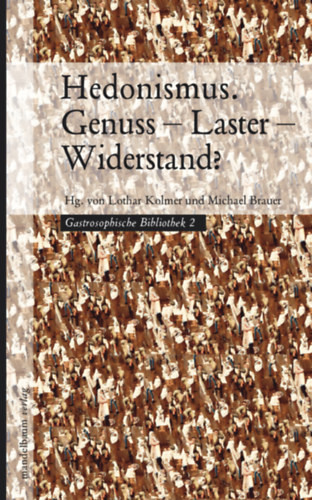 Hedonismus. Genuss – Laster – Widerstand? - Lothar Kolmer - Michael Brauer (Hg.)