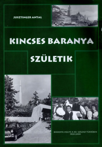 Kincses Baranya születik - Jusztinger Antal