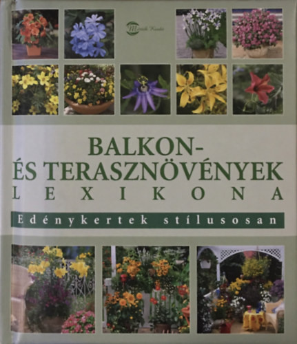 Balkon- és terasznövények lexikona - Edénykertek stílusosan - Wota Wehmeyer; Herman Hackstein