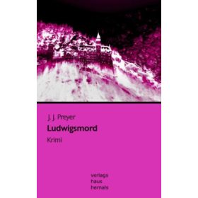 Ludwigsmord: Krimi - J. J. Preyer