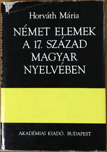 Német elemek a 17. század magyar nyelvében - Horváth Mária