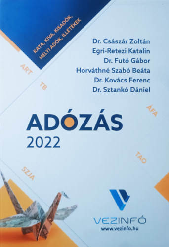 Adózás 2022 - SZJA, ÁFA, TAO, KIVA, TBJ, KATA, adóeljárás, egyéb adók - Dr. Császár Zoltán, Egri-Retezi Katalin, Horváthné Szabó Beáta és Dr. Futó Gábor, Dr. Kovács Ferenc, Dr. Sztankó Dániel