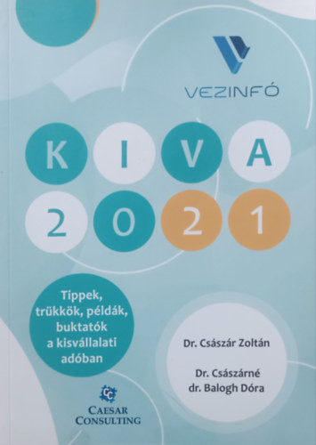 KIVA 2021 - Tippek, trükkök, példák, buktatók a kisvállalati adóban - Dr. Császár Zoltán, Dr. Császárné dr. Balogh Dóra