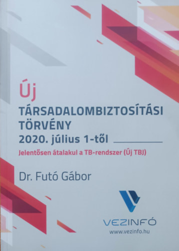 Új társadalombiztosítási törvény 2020. július 1-től (ÚJ TBJ) - Dr. Futó Gábor