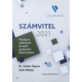  Számvitel 2021 - Hatályos szabályok és azok gyakorlati alkalmazása - Dr. Andor Ágnes, Tóth Mihály