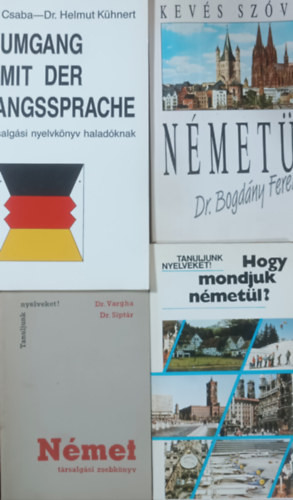 Kevés szóval németül + Német társalgási zsebkönyv + Umgang mit der Umgangssprache + Hogy mondjuk németül? (4 kötet) - Dr. Vargha-Dr. Siptár, Antal Mária - Heller Anna - Tamássyné Bíró Magda, Dr. Földes Cs.-Dr. H. Kühnert, Dr. Bogdány Ferenc