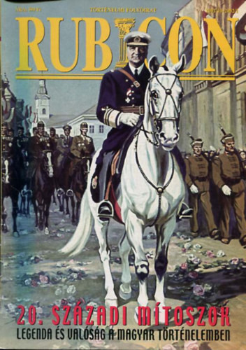 Rubicon 2001/10 - 2002/1. 20. századi mítoszok (Legenda és valóság a magyar történelemben) - Rácz Árpád (főszerkesztő)