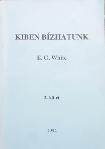 Kiben bízhatunk? - 2. kötet - E. G. White