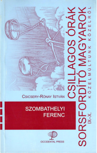 Csillagos órák sorsfordító magyarok IX-X. - Szombathelyi Ferenc - Csicsery-Rónai István