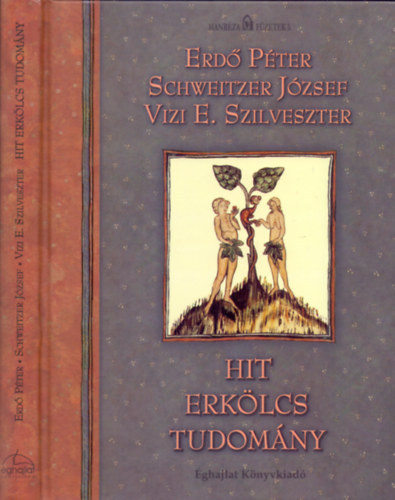 Hit - Erkölcs - Tudomány - Erdő P.; Schweitzer J.; Vizi E. Szilveszter