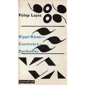   Rippl-Rónai - Csontváry - Derkovits (Gyorsuló idő) - Fülep Lajos