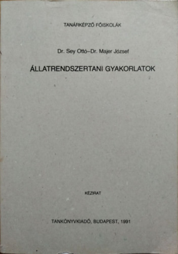 Állatrendszertani gyakorlatok - Dr. Sey Ottó, Dr. Majer József