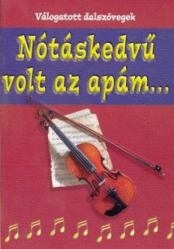 Nótáskedvű volt az apám... Válogatott dalszövegek - Dömös Margit