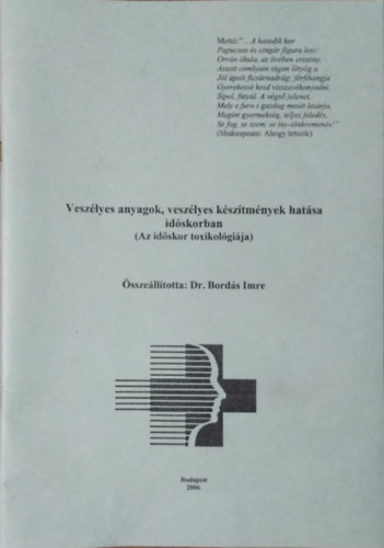 Veszélyes anyagok, veszélyes készítmények hatása időskorban - Az időskor toxikológiája - Bordás Imre (összeáll.)