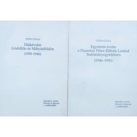   Diákéveim Gödöllőn és Mátyásföldön (1938-1946) + Egyetemi éveim a Pázmány Péter - Eötvös Loránd Tudományegyetemen (1946-1950) (2 kötet) - Tóth Gyula