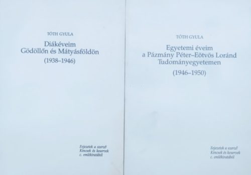 Diákéveim Gödöllőn és Mátyásföldön (1938-1946) + Egyetemi éveim a Pázmány Péter - Eötvös Loránd Tudományegyetemen (1946-1950) (2 kötet) - Tóth Gyula