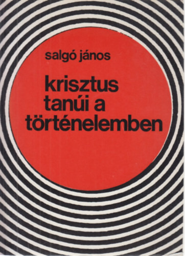 Krisztus tanúi a történelemben - Salgó János