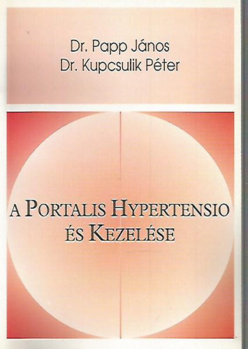 A Portalis Hypertensio és Kezelése - Dr. Papp János; Dr. Kupcsulik Péter