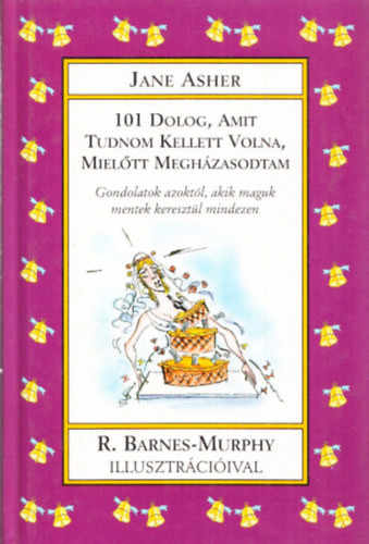 101 dolog, amit tudnom kellett volna, mielőtt megházasodom - Jane Asher (szerk.)