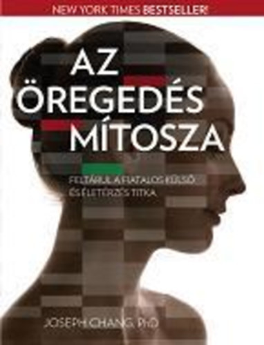 Az öregedés mítosza - Feltárul a fiatalos külső és életérzés titka - Joseph Chang