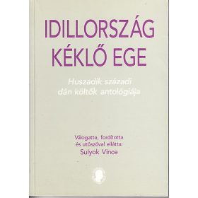   Idillország kéklő ege (Huszadik századi dán költők antológiája) - Sulyok Vince (szerk.)