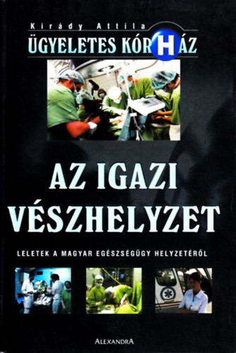 Az igazi Vészhelyzet - Leletek a magyar egészségügy helyzetéről - Kirády Attila