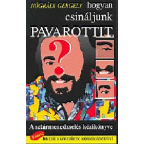   Hogyan csináljunk Pavarottit (A sztármenedzselés kézikönyve) - Nógrádi Gergely