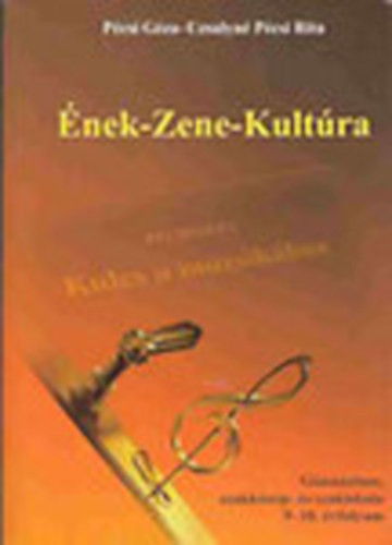 Ének-Zene-Kultúra - A gimnáziumok, a szakközép- és szakiskolák 9-10. évfolyama számára - Pécsi Géza; Uzsalyné Pécsi Rita