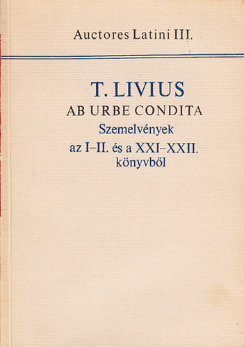 Szemelvények T.Livius az I-II. és a XXI-XXII. könyvéből (Auct.Lat.III) - T.Livius