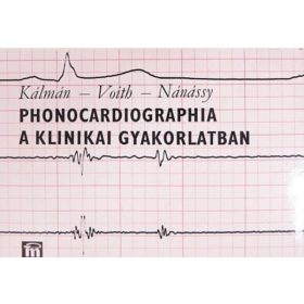   Phonocardiographia a klinikai gyakorlatban - Kálmán-Voith-Nánássy