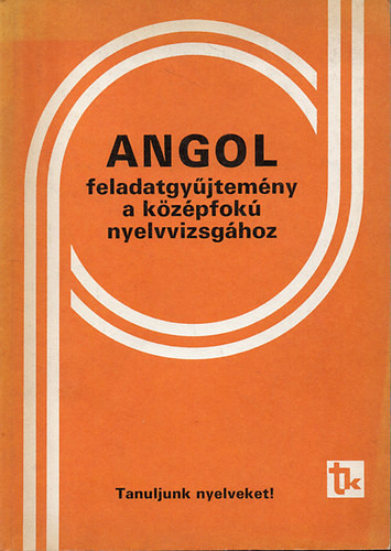 Angol feladatgyűjtemény a középfokú nyelvvizsgához - Dr. Bárdos Jenő-Dr. Sarbu Aladárné