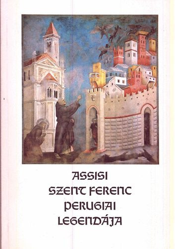 Assisi Szent Ferenc perugiai legendája - Helikon Kiadó