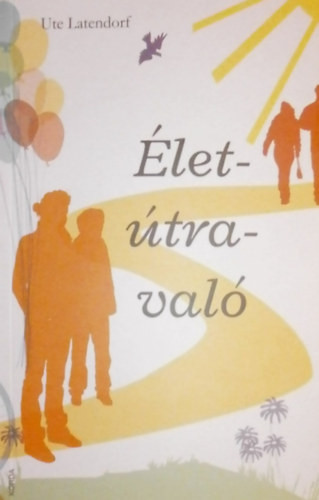 Élet-útra-való - Ute Latendorf